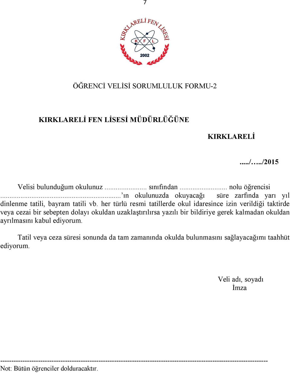 her türlü resmi tatillerde okul idaresince izin verildiği taktirde veya cezai bir sebepten dolayı okuldan uzaklaştırılırsa yazılı bir bildiriye gerek kalmadan okuldan