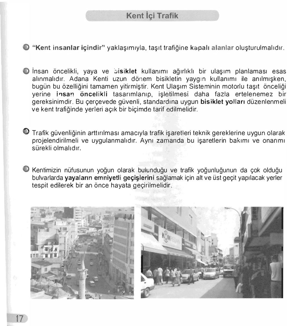 Adana Kenti uzun dönem bisikletin yayg ın kullanımı ile anılmışken, bugün bu özelliğini tamamen yitirmiştir.