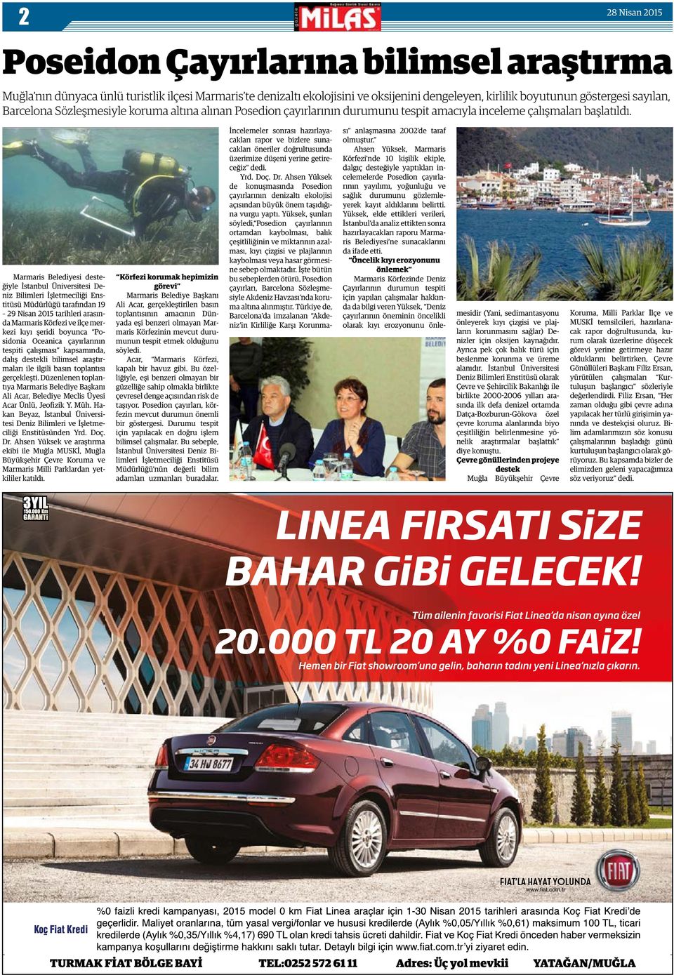 Marmaris Belediyesi desteğiyle İstanbul Üniversitesi Deniz Bilimleri İşletmeciliği Enstitüsü Müdürlüğü tarafından 19 29 Nisan 2015 tarihleri arasında Marmaris Körfezi ve ilçe merkezi kıyı şeridi