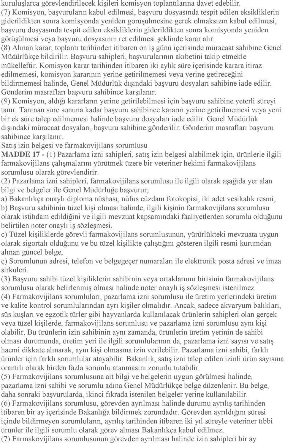 tespit edilen eksikliklerin giderildikten sonra komisyonda yeniden görüşülmesi veya başvuru dosyasının ret edilmesi şeklinde karar alır.