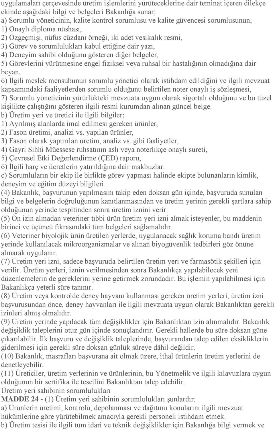 gösteren diğer belgeler, 5) Görevlerini yürütmesine engel fiziksel veya ruhsal bir hastalığının olmadığına dair beyan, 6) İlgili meslek mensubunun sorumlu yönetici olarak istihdam edildiğini ve