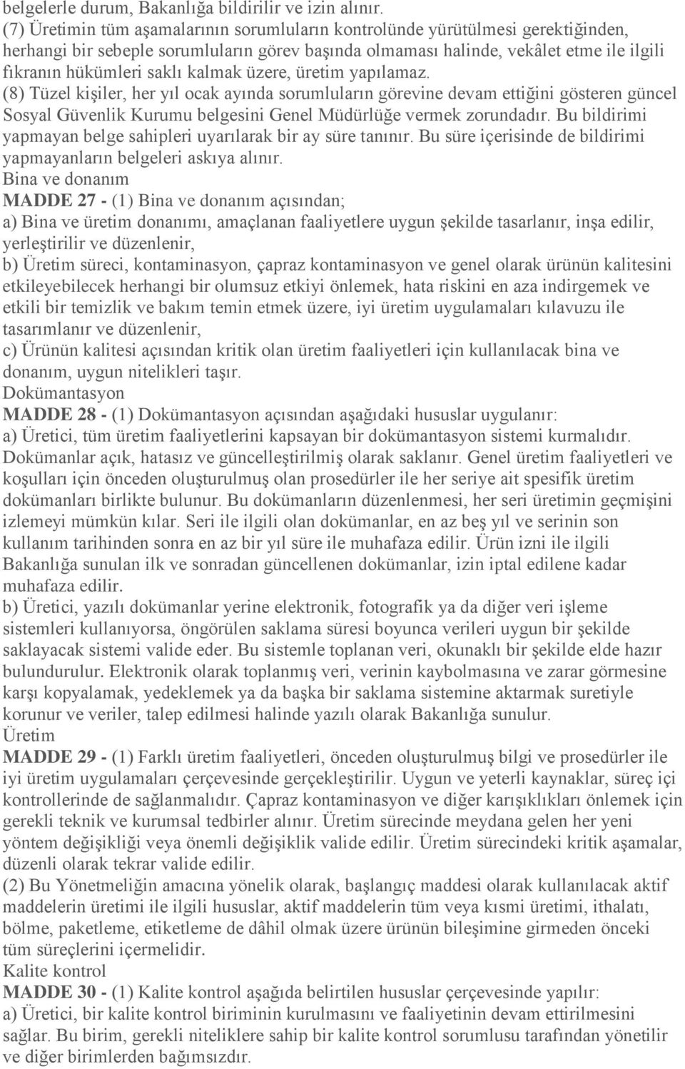 kalmak üzere, üretim yapılamaz. (8) Tüzel kişiler, her yıl ocak ayında sorumluların görevine devam ettiğini gösteren güncel Sosyal Güvenlik Kurumu belgesini Genel Müdürlüğe vermek zorundadır.