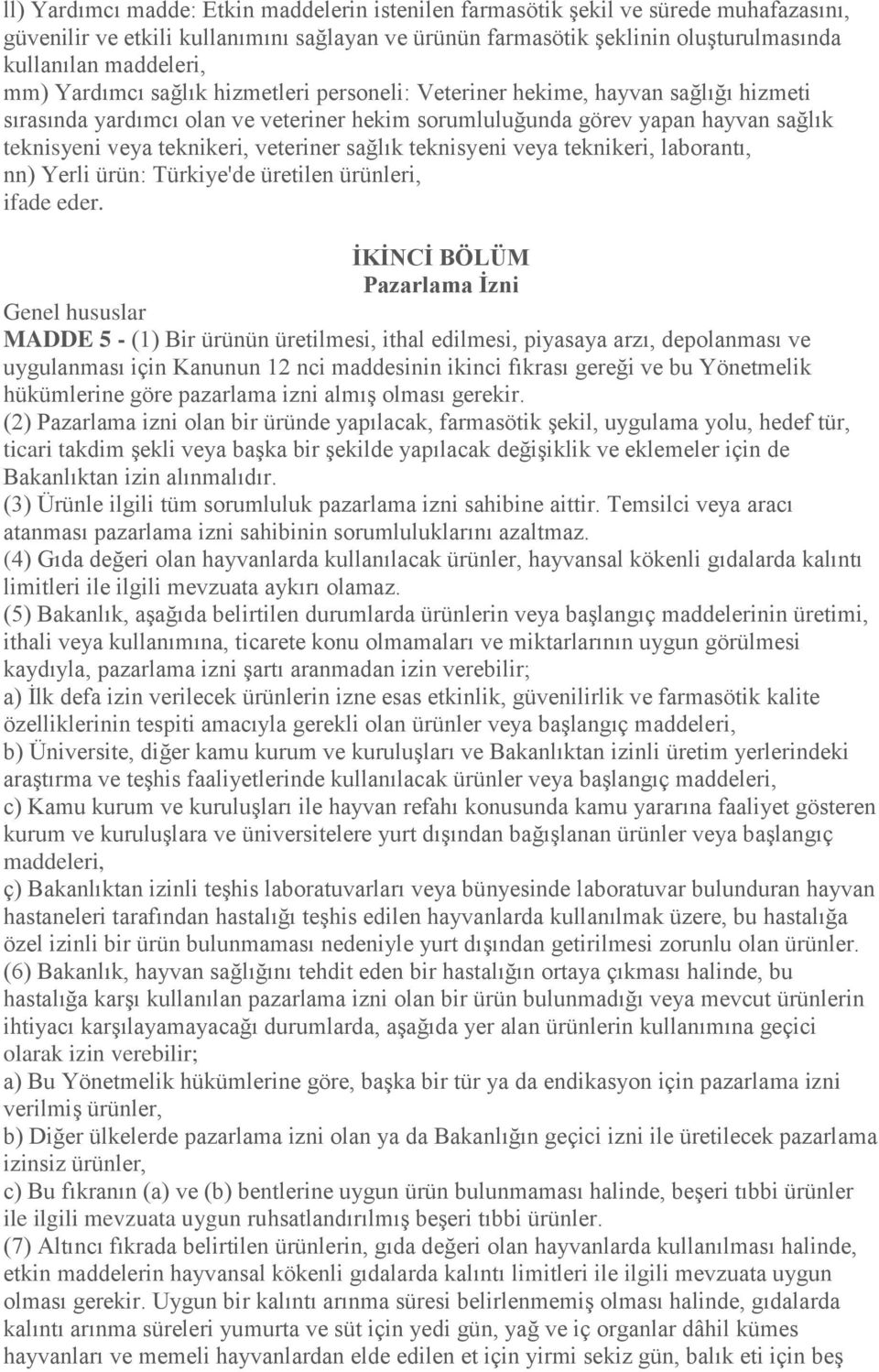 veteriner sağlık teknisyeni veya teknikeri, laborantı, nn) Yerli ürün: Türkiye'de üretilen ürünleri, ifade eder.