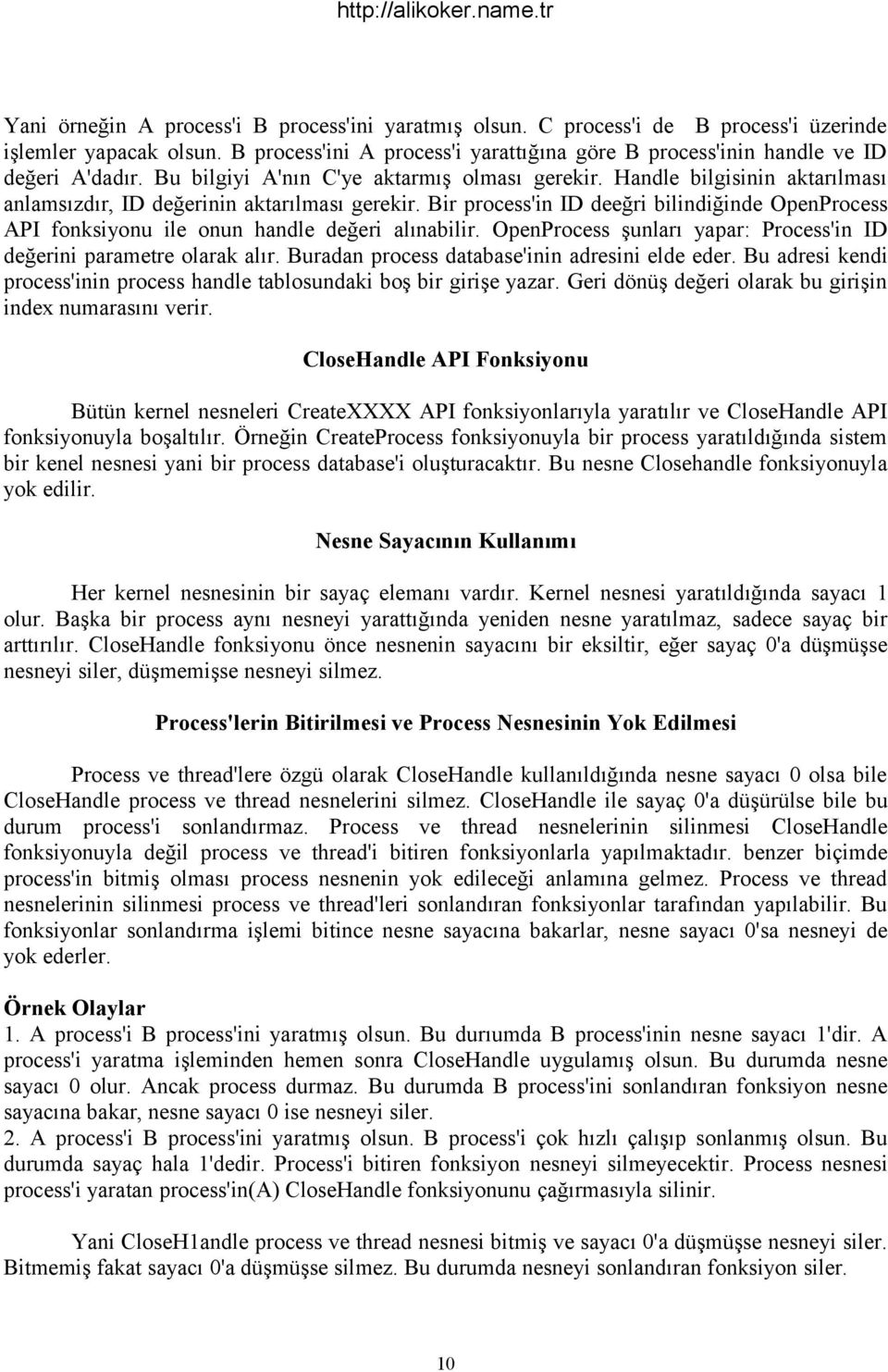 Handle bilgisinin aktarılması anlamsızdır, ID değerinin aktarılması gerekir. Bir process'in ID deeğri bilindiğinde OpenProcess API fonksiyonu ile onun handle değeri alınabilir.