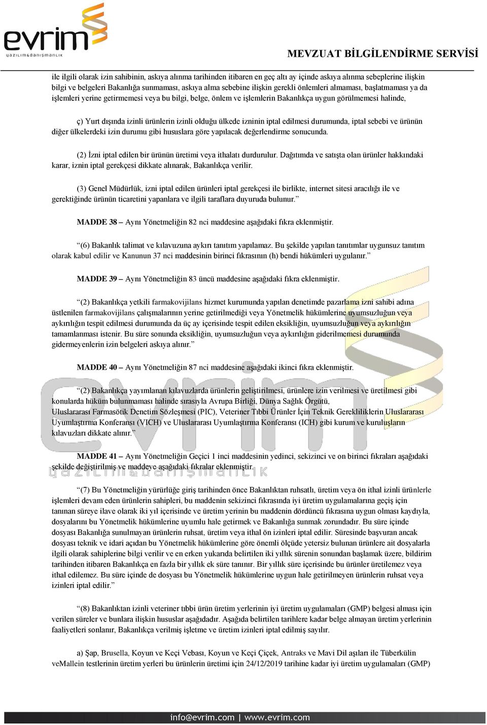 olduğu ülkede izninin iptal edilmesi durumunda, iptal sebebi ve ürünün diğer ülkelerdeki izin durumu gibi hususlara göre yapılacak değerlendirme sonucunda.