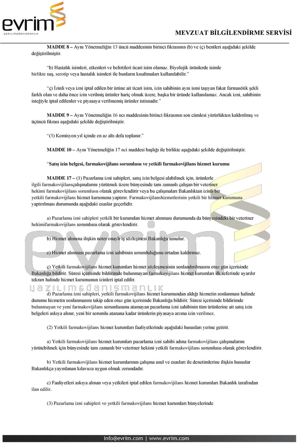 ç) İzinli veya izni iptal edilen bir ürüne ait ticari isim, izin sahibinin aynı ismi taşıyan fakat farmasötik şekli farklı olan ve daha önce izin verilmiş ürünler hariç olmak üzere, başka bir üründe