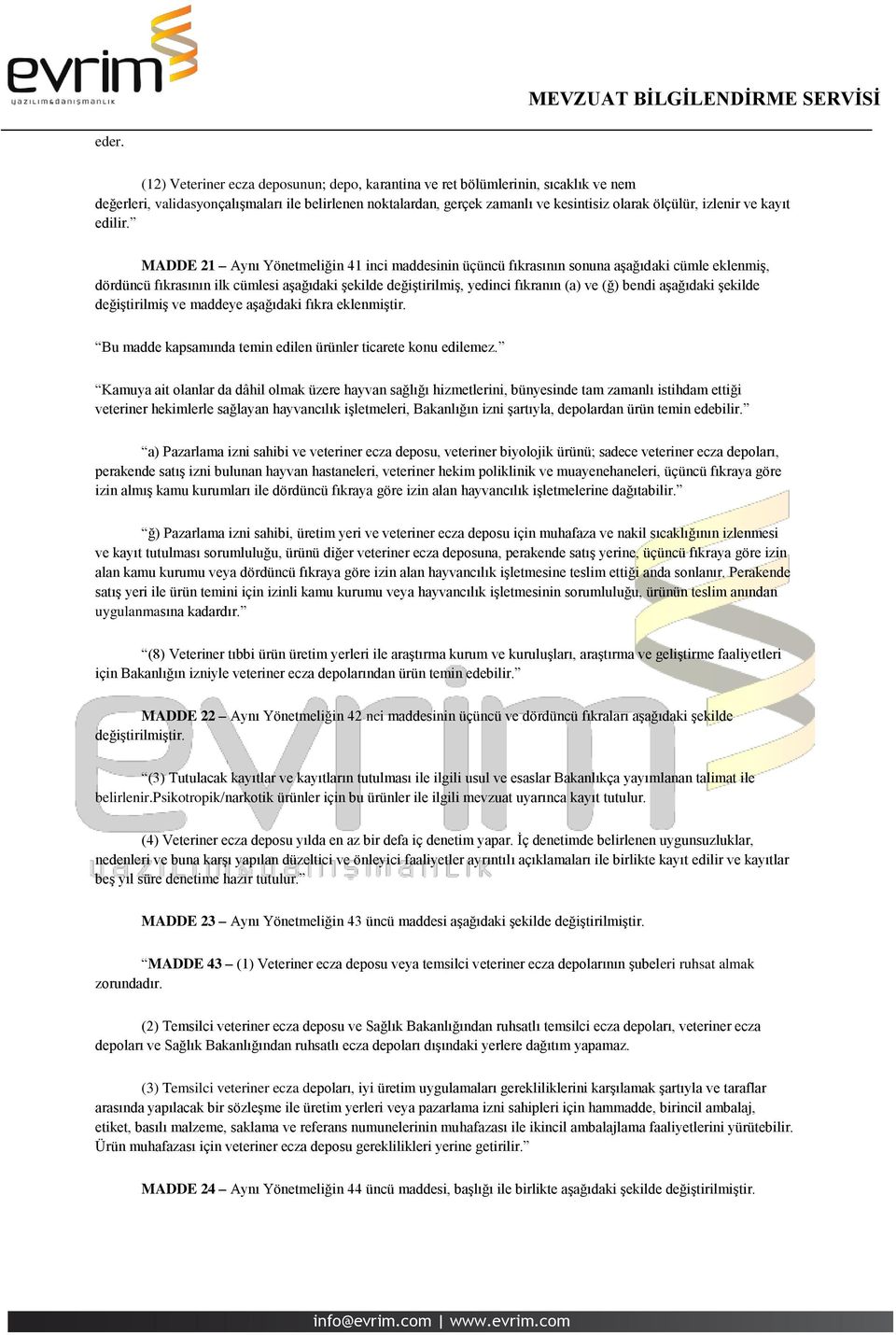 MADDE 21 Aynı Yönetmeliğin 41 inci maddesinin üçüncü fıkrasının sonuna aşağıdaki cümle eklenmiş, dördüncü fıkrasının ilk cümlesi aşağıdaki şekilde değiştirilmiş, yedinci fıkranın (a) ve (ğ) bendi