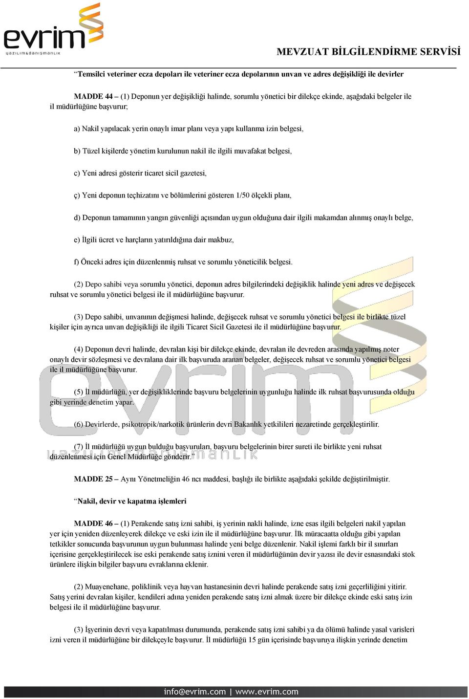 adresi gösterir ticaret sicil gazetesi, ç) Yeni deponun teçhizatını ve bölümlerini gösteren 1/50 ölçekli planı, d) Deponun tamamının yangın güvenliği açısından uygun olduğuna dair ilgili makamdan