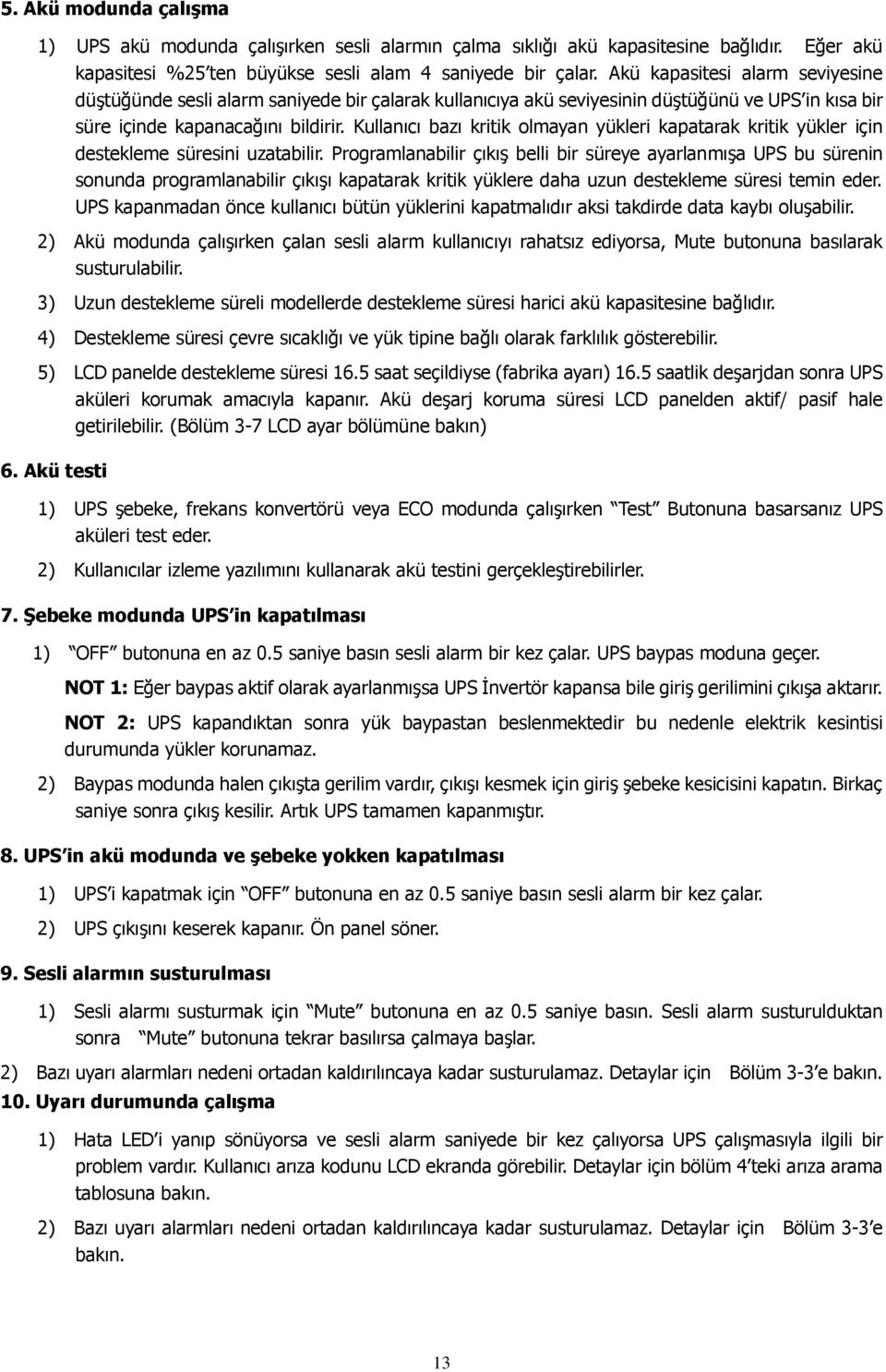 Kullanıcı bazı kritik olmayan yükleri kapatarak kritik yükler için destekleme süresini uzatabilir.