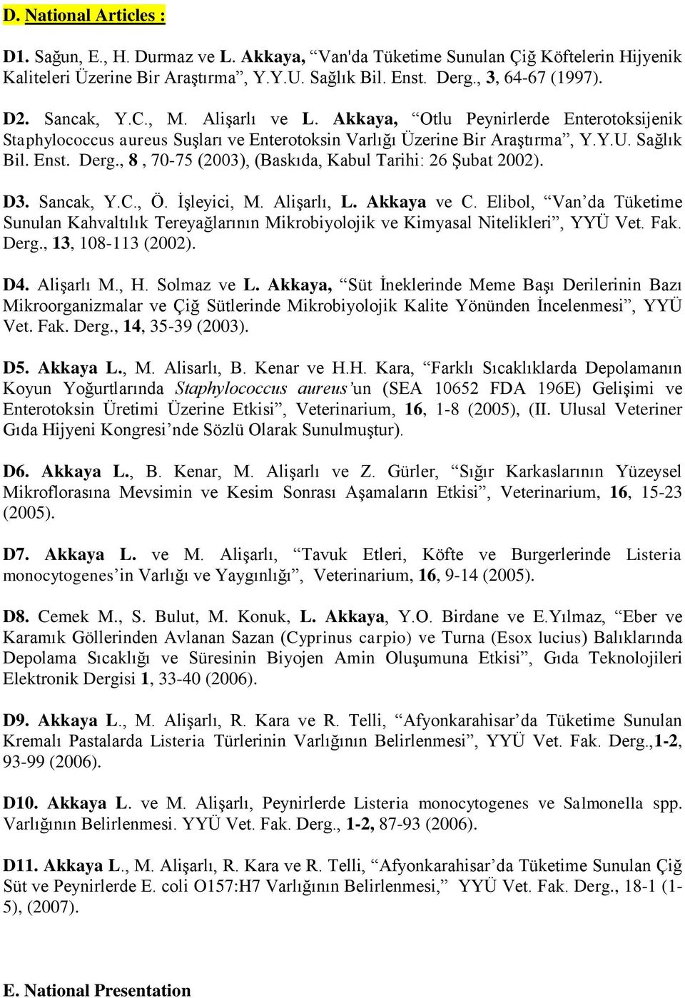 , 8, 70-75 (2003), (Baskıda, Kabul Tarihi: 26 Şubat 2002). D3. Sancak, Y.C., Ö. İşleyici, M. Alişarlı, L. Akkaya ve C.