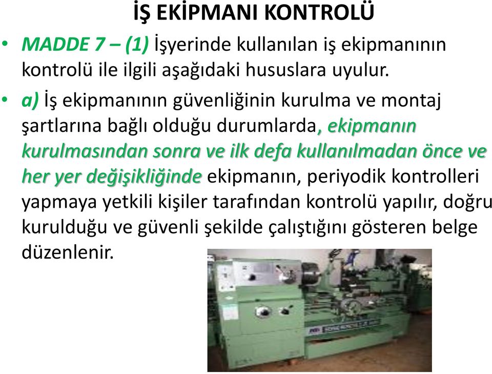 a) İş ekipmanının güvenliğinin kurulma ve montaj şartlarına bağlı olduğu durumlarda, ekipmanın kurulmasından