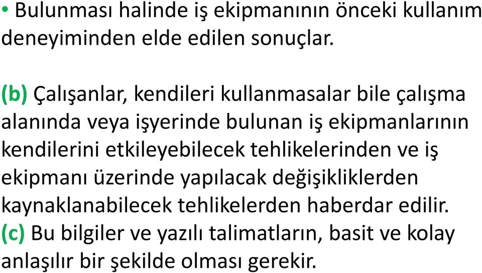 kendilerini etkileyebilecek tehlikelerinden ve iş ekipmanı üzerinde yapılacak değişikliklerden