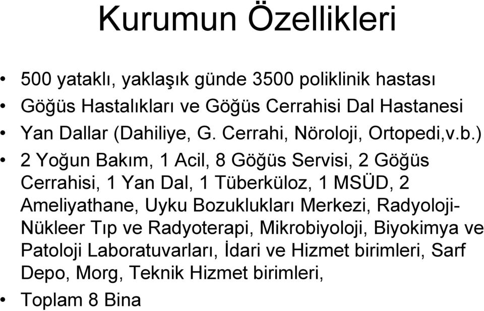 ) 2 Yoğun Bakım, 1 Acil, 8 Göğüs Servisi, 2 Göğüs Cerrahisi, 1 Yan Dal, 1 Tüberküloz, 1 MSÜD, 2 Ameliyathane, Uyku