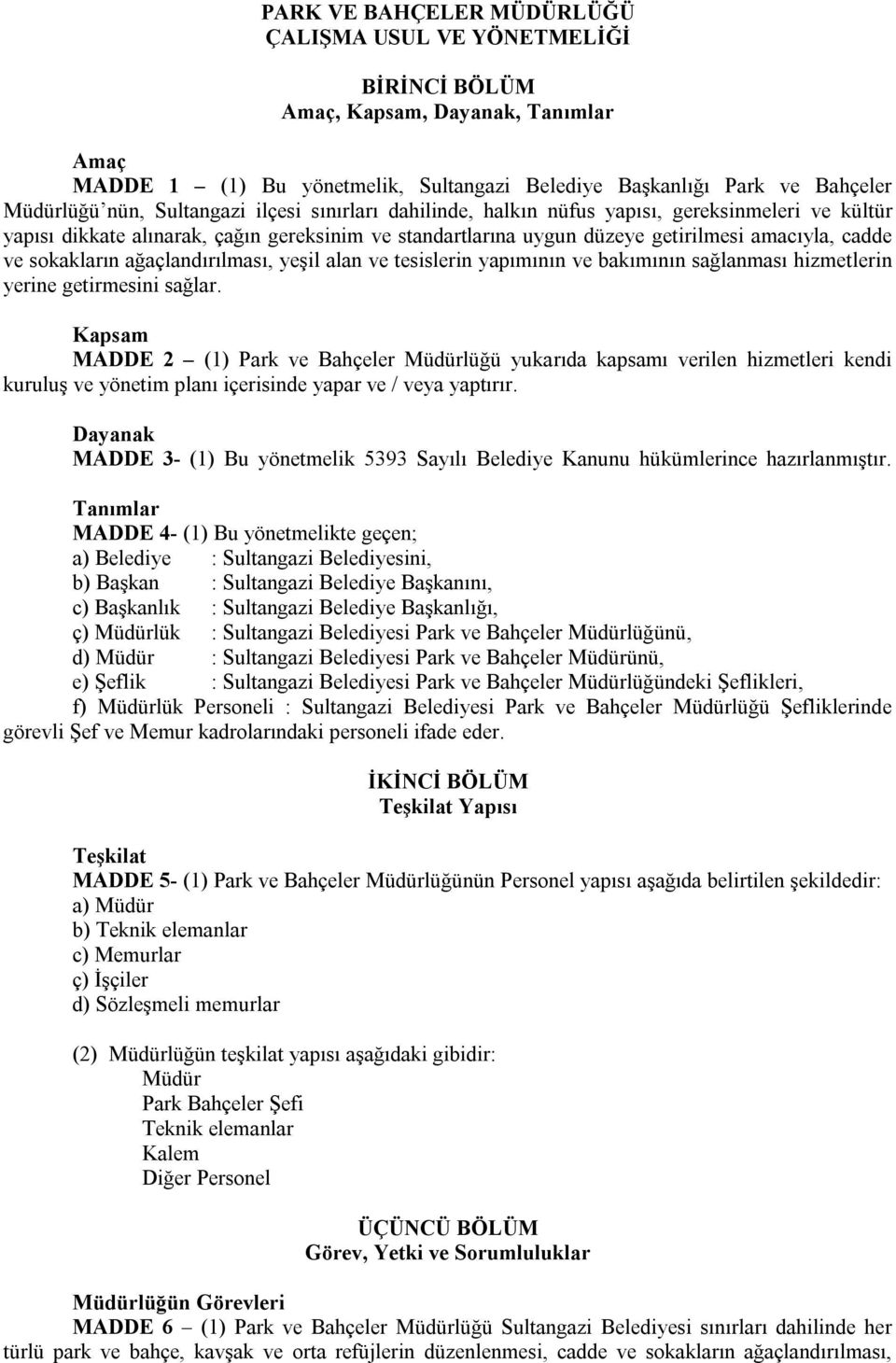 ağaçlandırılması, yeşil alan ve tesislerin yapımının ve bakımının sağlanması hizmetlerin yerine getirmesini sağlar.