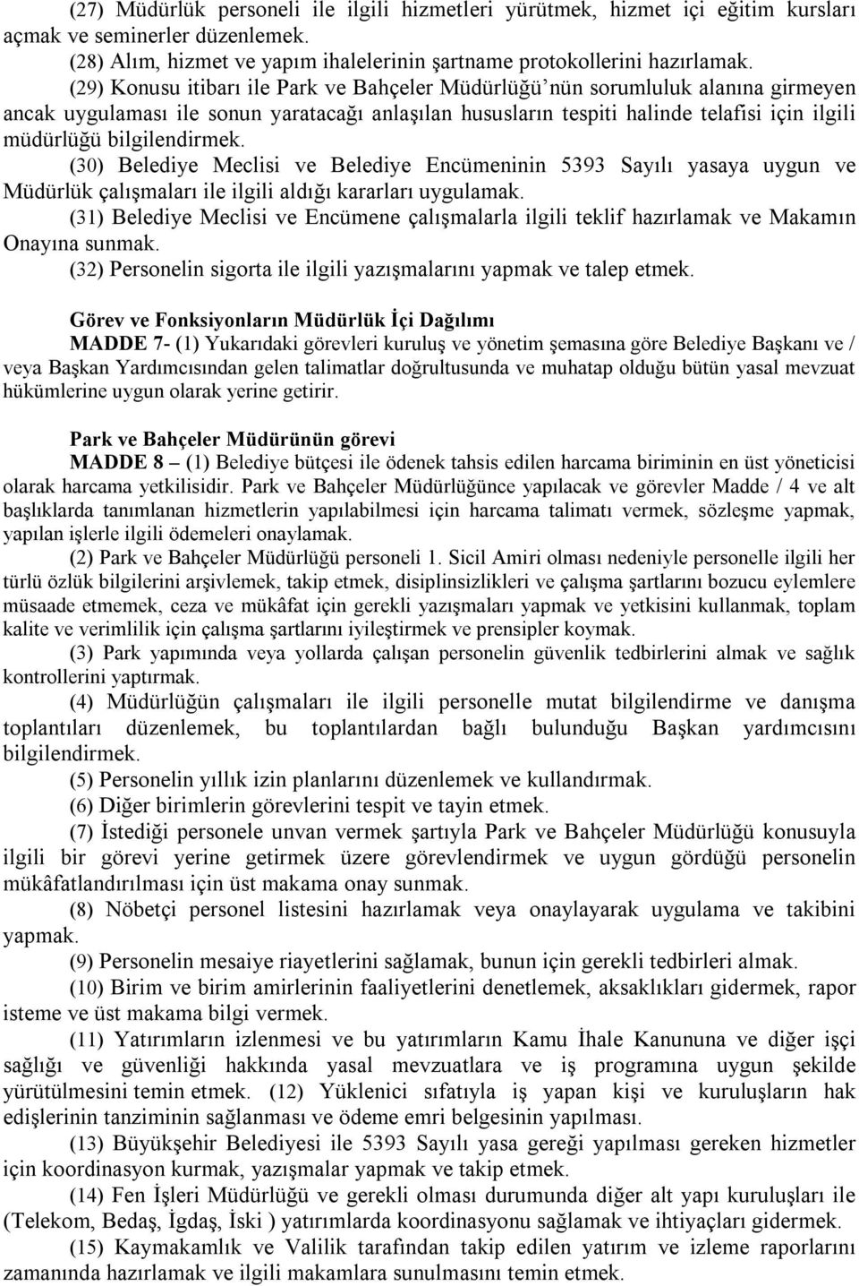 bilgilendirmek. (30) Belediye Meclisi ve Belediye Encümeninin 5393 Sayılı yasaya uygun ve Müdürlük çalışmaları ile ilgili aldığı kararları uygulamak.