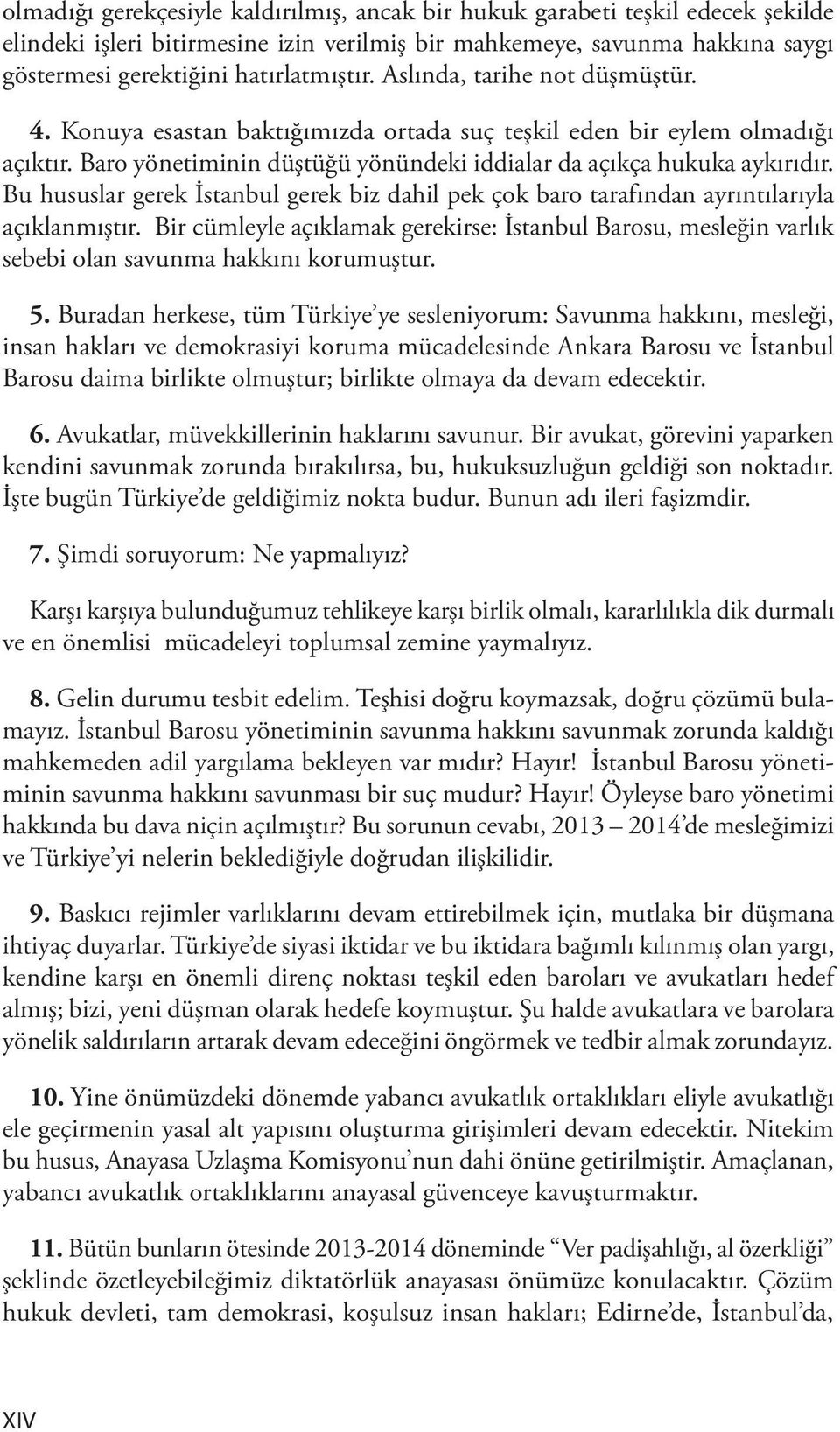 Bu hususlar gerek İstanbul gerek biz dahil pek çok baro tarafından ayrıntılarıyla açıklanmıştır.