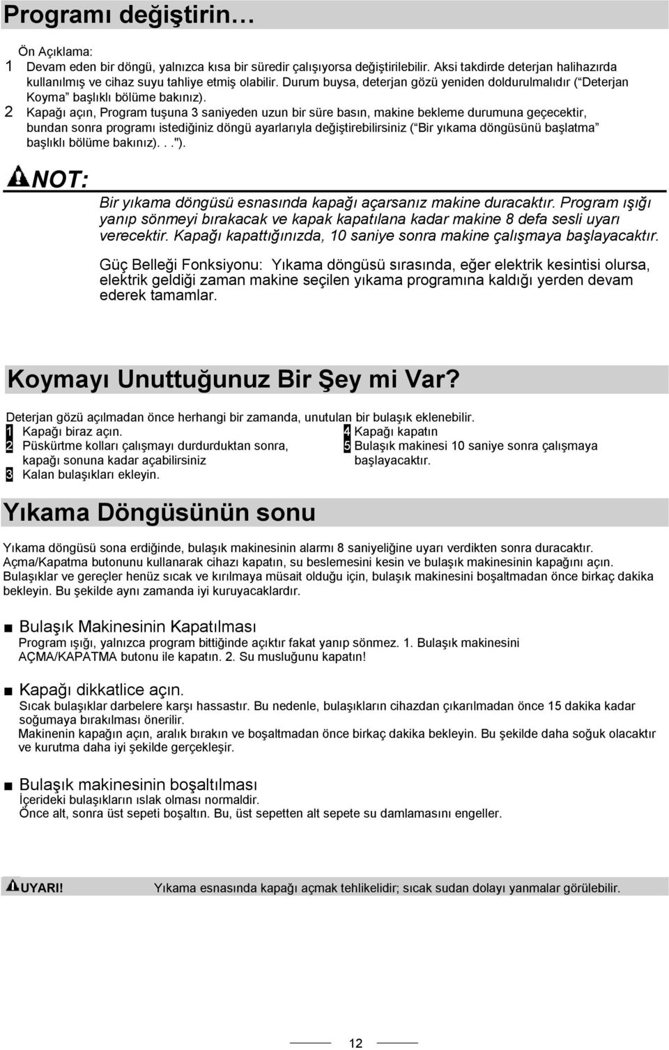 2 Kapağı açın, Program tuşuna 3 saniyeden uzun bir süre basın, makine bekleme durumuna geçecektir, bundan sonra programı istediğiniz döngü ayarlarıyla değiştirebilirsiniz ( Bir yıkama döngüsünü