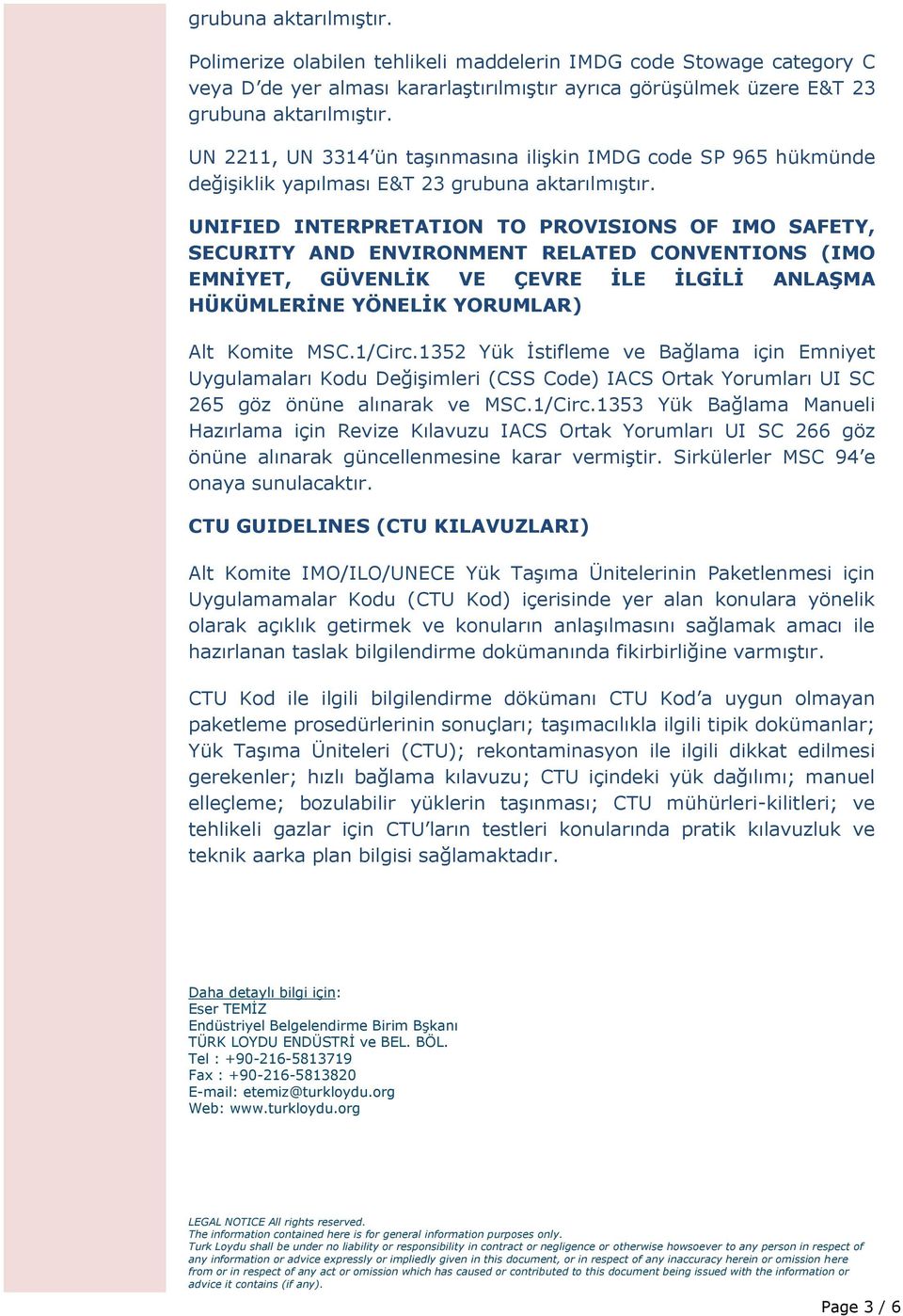 UNIFIED INTERPRETATION TO PROVISIONS OF IMO SAFETY, SECURITY AND ENVIRONMENT RELATED CONVENTIONS (IMO EMNİYET, GÜVENLİK VE ÇEVRE İLE İLGİLİ ANLAŞMA HÜKÜMLERİNE YÖNELİK YORUMLAR) Alt Komite MSC.1/Circ.