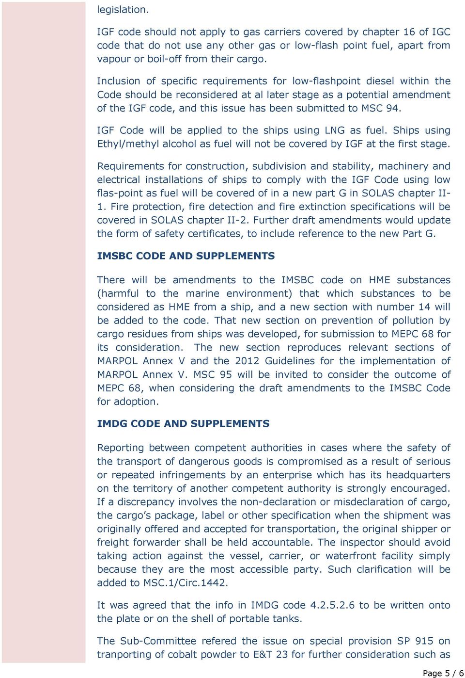 MSC 94. IGF Code will be applied to the ships using LNG as fuel. Ships using Ethyl/methyl alcohol as fuel will not be covered by IGF at the first stage.