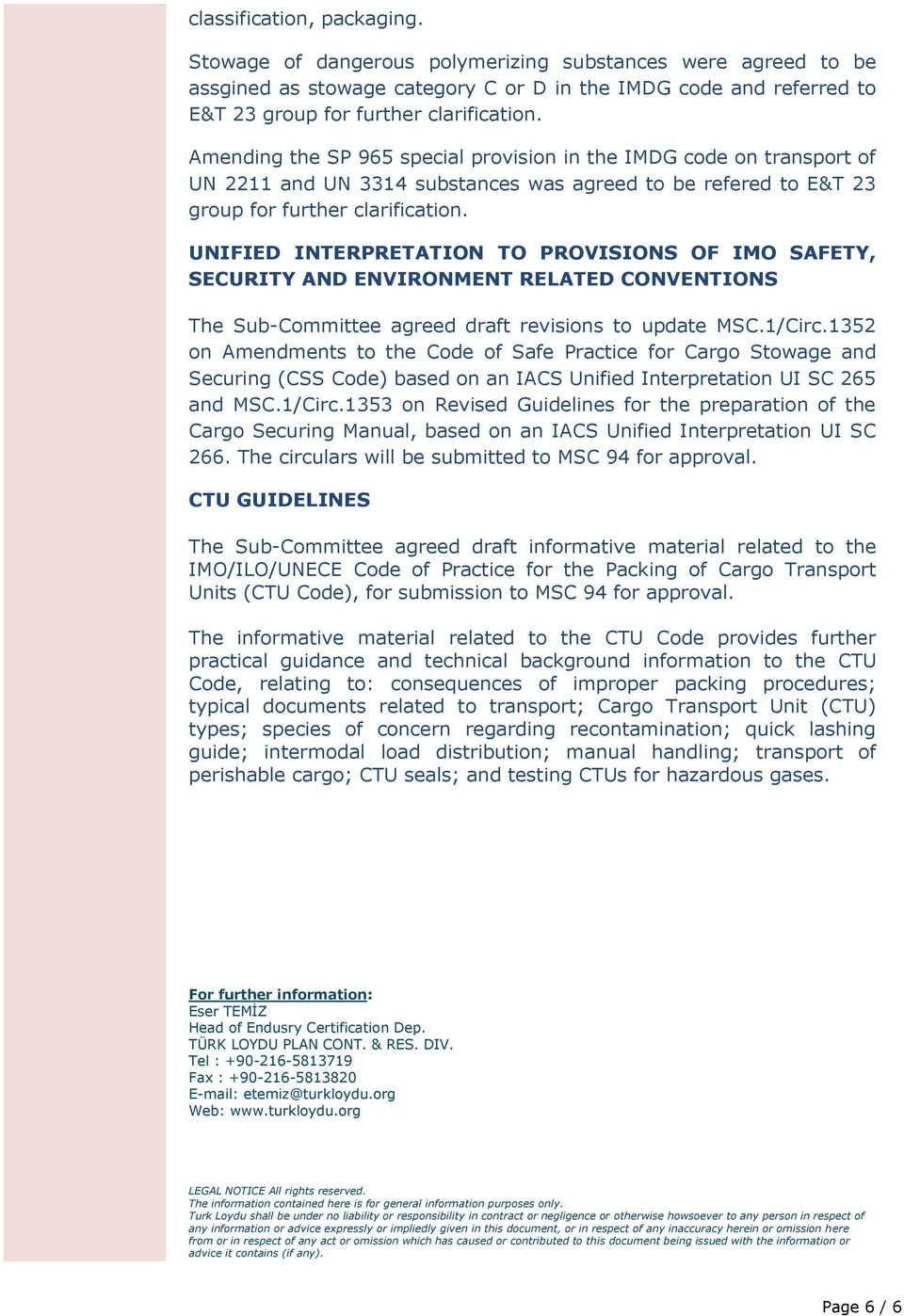 UNIFIED INTERPRETATION TO PROVISIONS OF IMO SAFETY, SECURITY AND ENVIRONMENT RELATED CONVENTIONS The Sub-Committee agreed draft revisions to update MSC.1/Circ.