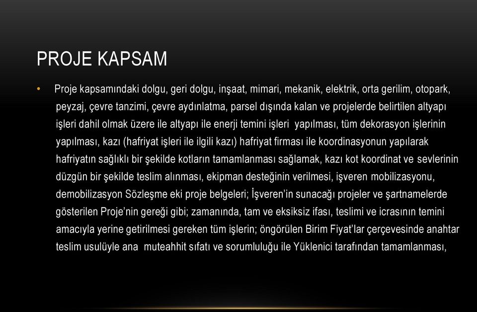 yapılarak hafriyatın sağlıklı bir şekilde kotların tamamlanması sağlamak, kazı kot koordinat ve sevlerinin düzgün bir şekilde teslim alınması, ekipman desteğinin verilmesi, işveren mobilizasyonu,