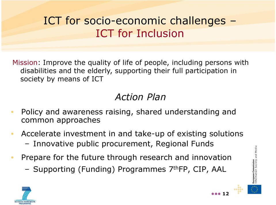 raising, shared understanding and common approaches Accelerate investment in and take-up of existing solutions Innovative public