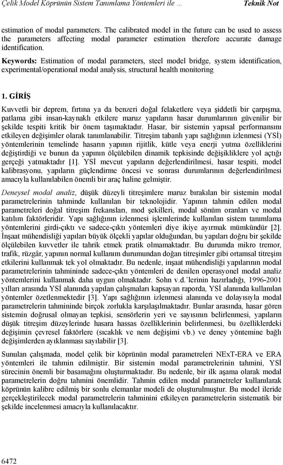 Keywords: Estimation of modal parameters, steel model bridge, system identification, experimental/operational modal analysis, structural health monitoring 1.