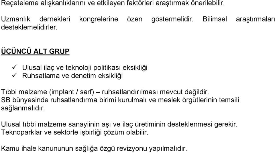 ÜÇÜNCÜ ALT GRUP Ulusal ilaç ve teknoloji politikası eksikliği Ruhsatlama ve denetim eksikliği Tıbbi malzeme (implant / sarf) ruhsatlandırılması mevcut