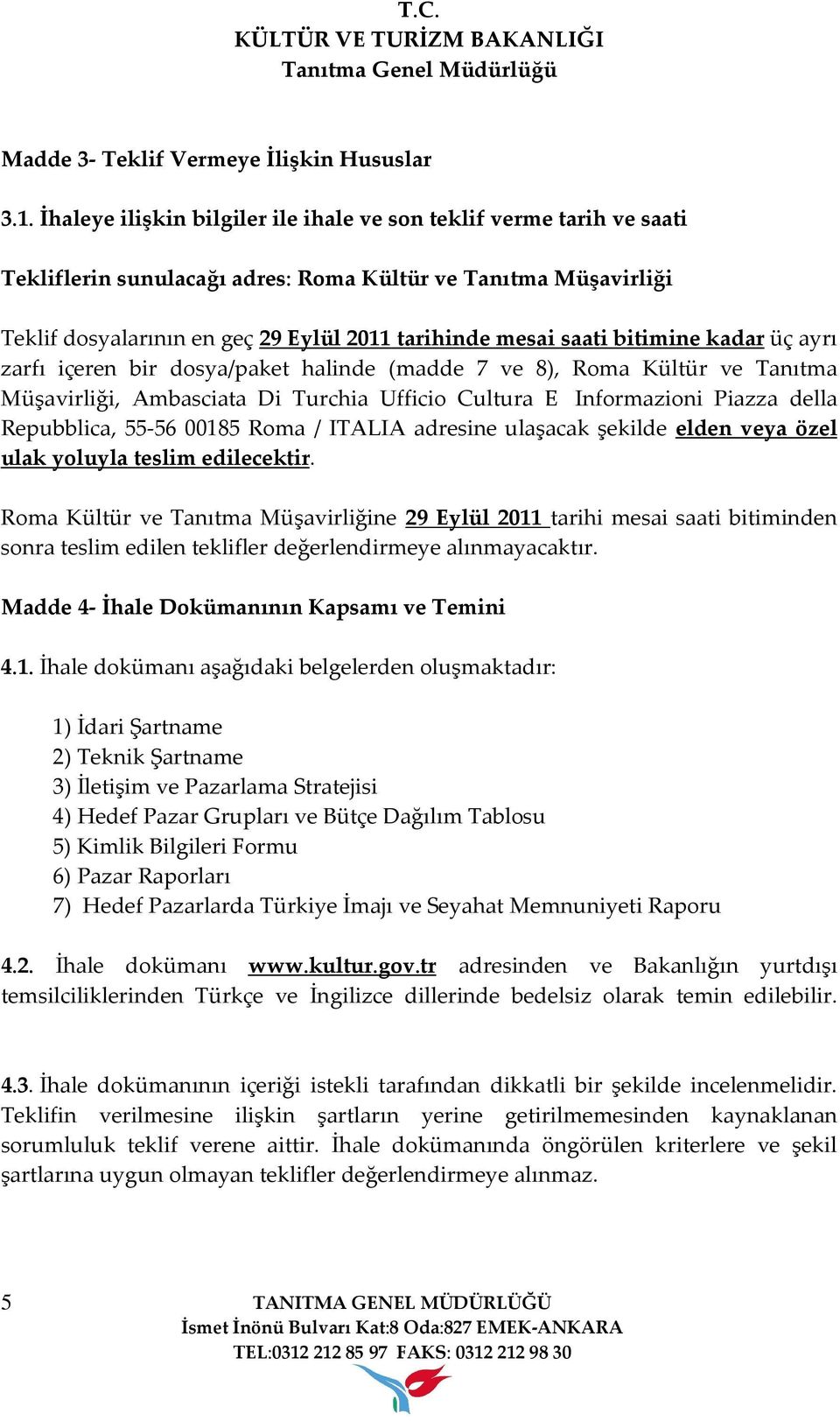 bitimine kadar üç ayrı zarfı içeren bir dosya/paket halinde (madde 7 ve 8), Roma Kültür ve Tanıtma Müşavirliği, Ambasciata Di Turchia Ufficio Cultura E Informazioni Piazza della Repubblica, 55-56