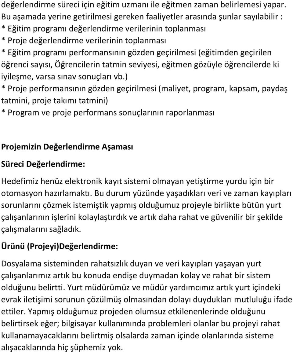 performansının gözden geçirilmesi (eğitimden geçirilen öğrenci sayısı, Öğrencilerin tatmin seviyesi, eğitmen gözüyle öğrencilerde ki iyileşme, varsa sınav sonuçları vb.