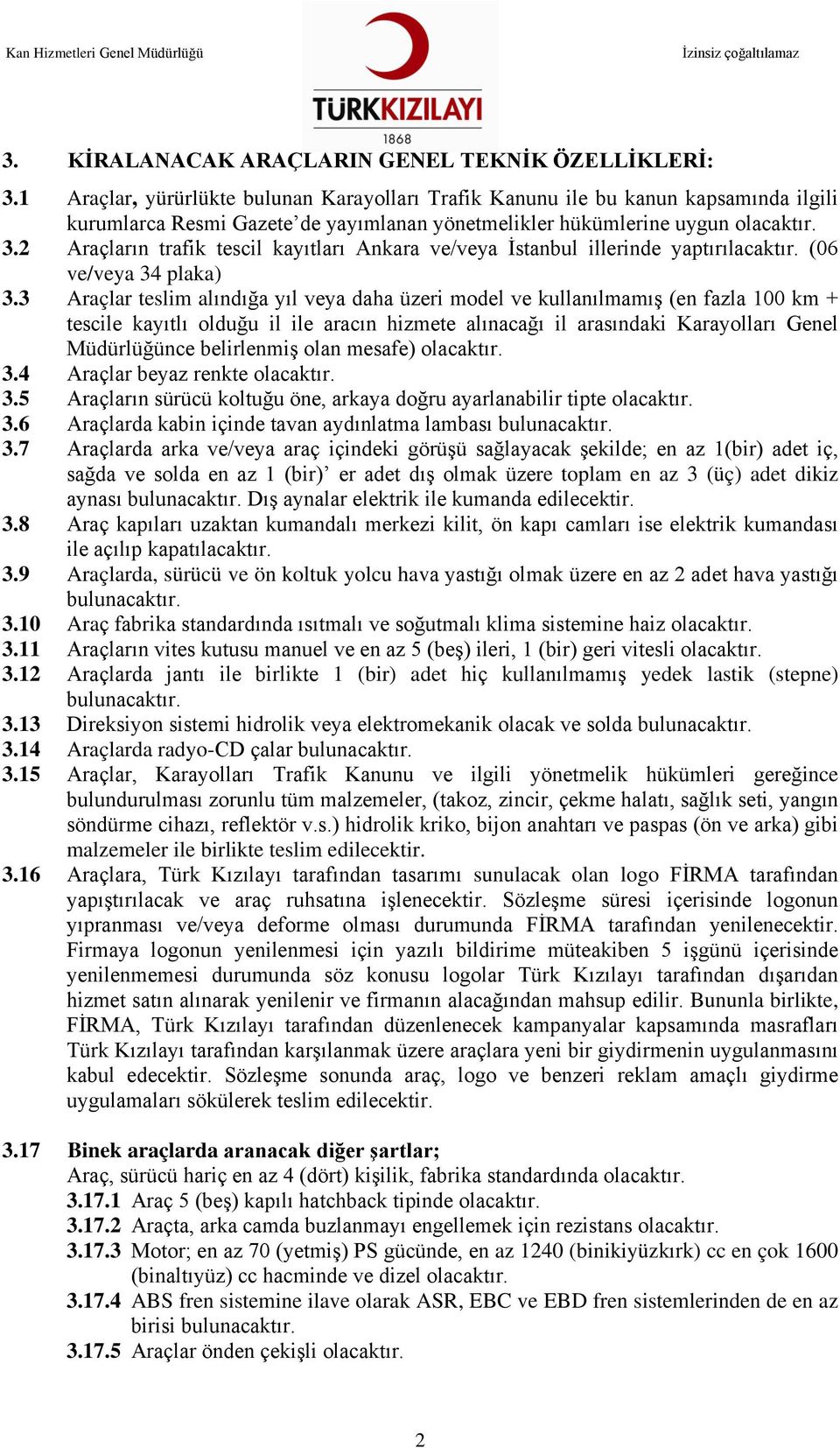 2 Araçların trafik tescil kayıtları Ankara ve/veya İstanbul illerinde yaptırılacaktır. (06 ve/veya 34 plaka) 3.