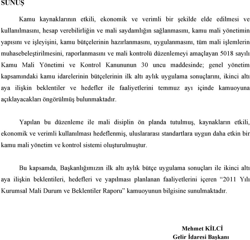 30 uncu maddesinde; genel yönetim kapsamındaki kamu idarelerinin bütçelerinin ilk altı aylık uygulama sonuçlarını, ikinci altı aya ilişkin beklentiler ve hedefler ile faaliyetlerini temmuz ayı içinde