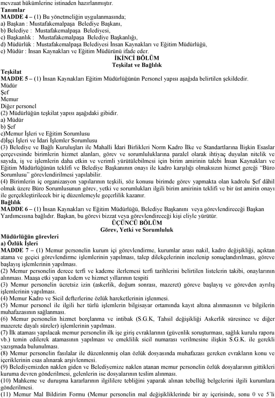 Müdürlük : Mustafakemalpaşa Belediyesi İnsan Kaynakları ve Eğitim Müdürlüğü, e) Müdür : İnsan Kaynakları ve Eğitim Müdürünü ifade eder.