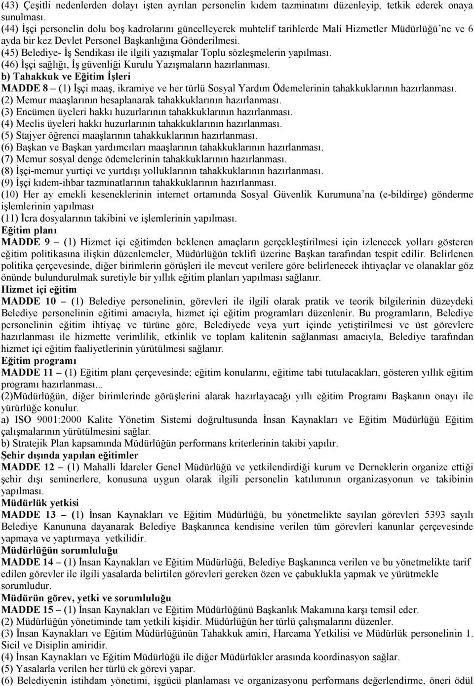 (45) Belediye- İş Sendikası ile ilgili yazışmalar Toplu sözleşmelerin yapılması. (46) İşçi sağlığı, İş güvenliği Kurulu Yazışmaların hazırlanması.