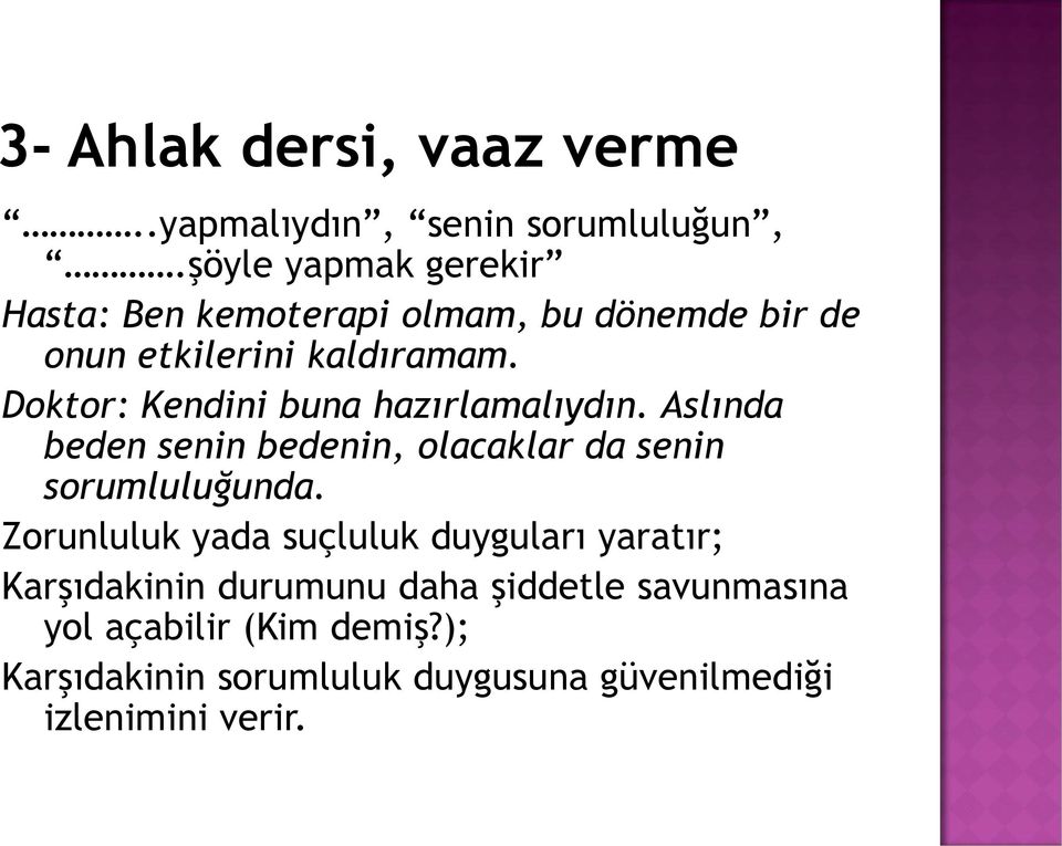 Doktor: Kendini buna hazırlamalıydın. Aslında beden senin bedenin, olacaklar da senin sorumluluğunda.