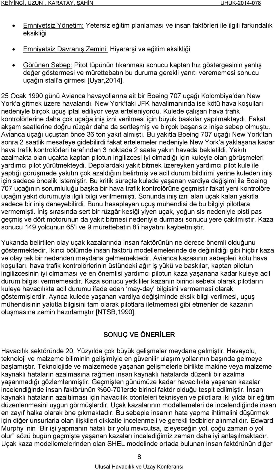 25 Ocak 1990 günü Avianca havayollarına ait bir Boeing 707 uçağı Kolombiya dan New York a gitmek üzere havalandı.