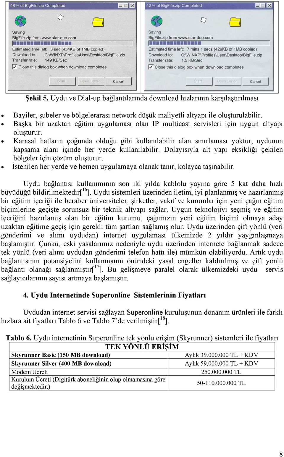 Karasal hatların çoğunda olduğu gibi kullanılabilir alan sınırlaması yoktur, uydunun kapsama alanı içinde her yerde kullanılabilir.