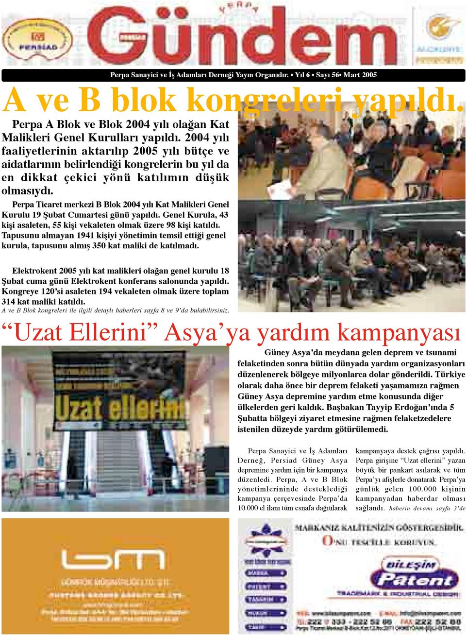 Perpa Ticaret merkezi B Blok 2004 yılı Kat Malikleri Genel Kurulu 19 Şubat Cumartesi günü yapıldı. Genel Kurula, 43 kişi asaleten, 55 kişi vekaleten olmak üzere 98 kişi katıldı.