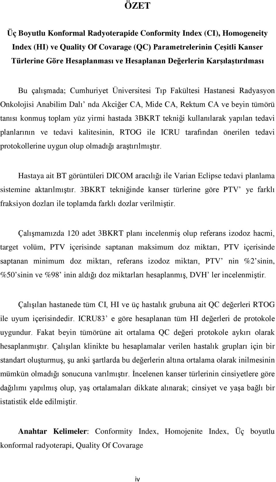 hastada 3BKRT tekniği kullanılarak yapılan tedavi planlarının ve tedavi kalitesinin, RTOG ile ICRU tarafından önerilen tedavi protokollerine uygun olup olmadığı araştırılmıştır.
