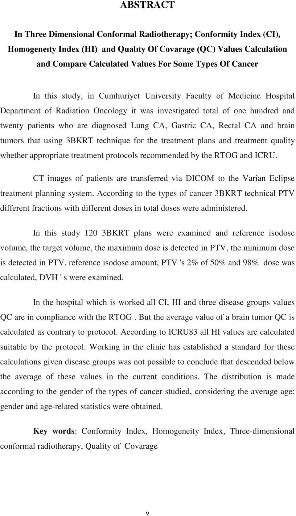 Gastric CA, Rectal CA and brain tumors that using 3BKRT technique for the treatment plans and treatment quality whether appropriate treatment protocols recommended by the RTOG and ICRU.