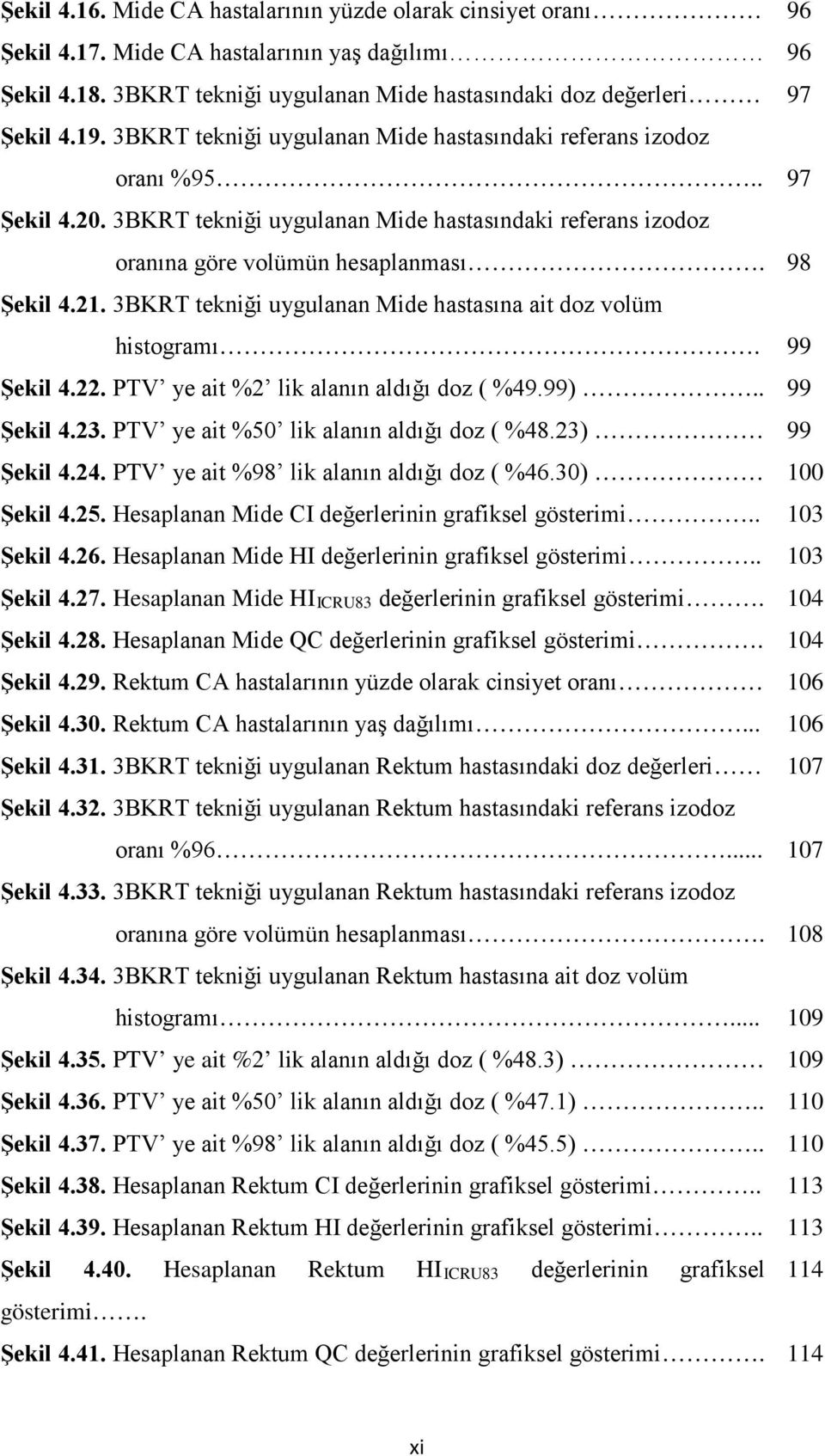 3BKRT tekniği uygulanan Mide hastasına ait doz volüm histogramı. 99 Şekil 4.22. PTV ye ait %2 lik alanın aldığı doz ( %49.99).. 99 Şekil 4.23. PTV ye ait %50 lik alanın aldığı doz ( %48.