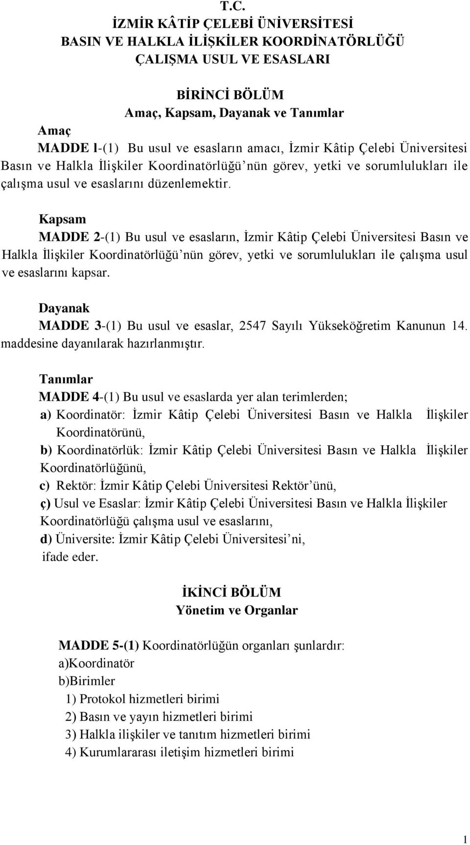 Kapsam MADDE 2-(1) Bu usul ve esasların, İzmir Kâtip Çelebi Üniversitesi Basın ve Halkla İlişkiler Koordinatörlüğü nün görev, yetki ve sorumlulukları ile çalışma usul ve esaslarını kapsar.