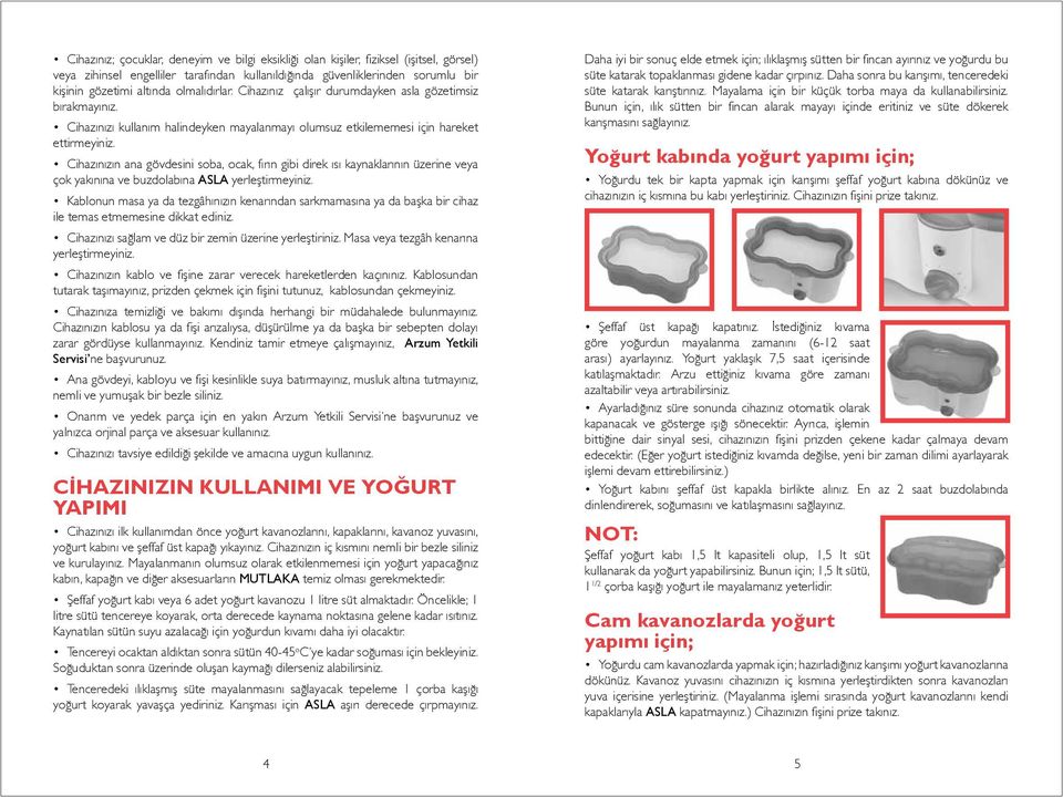 Cihazınızın ana gövdesini soba, ocak, fırın gibi direk ısı kaynaklarının üzerine veya çok yakınına ve buzdolabına ASLA yerleştirmeyiniz.