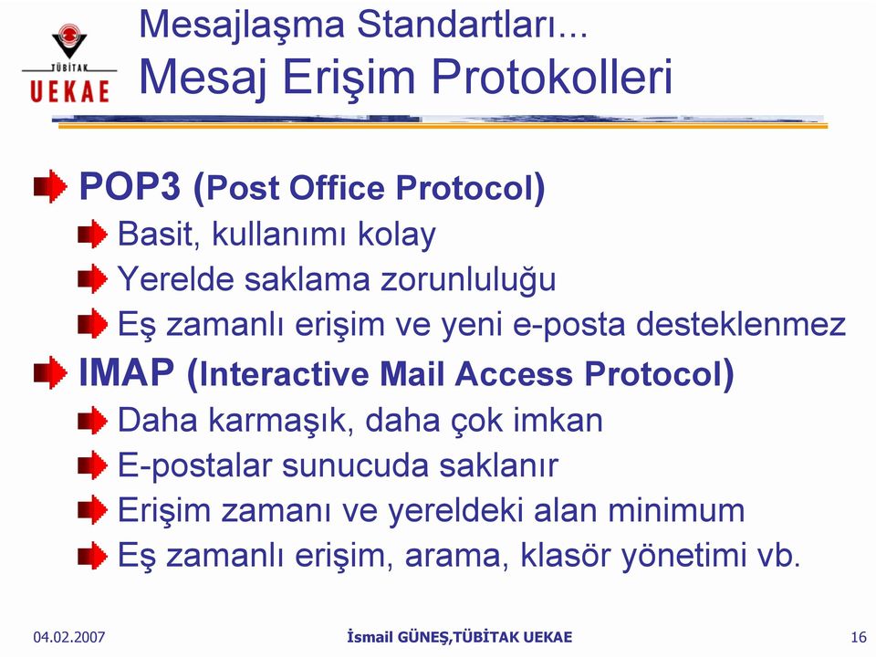 zorunluluğu Eş zamanlı erişim ve yeni e-posta desteklenmez IMAP (Interactive Mail Access Protocol)