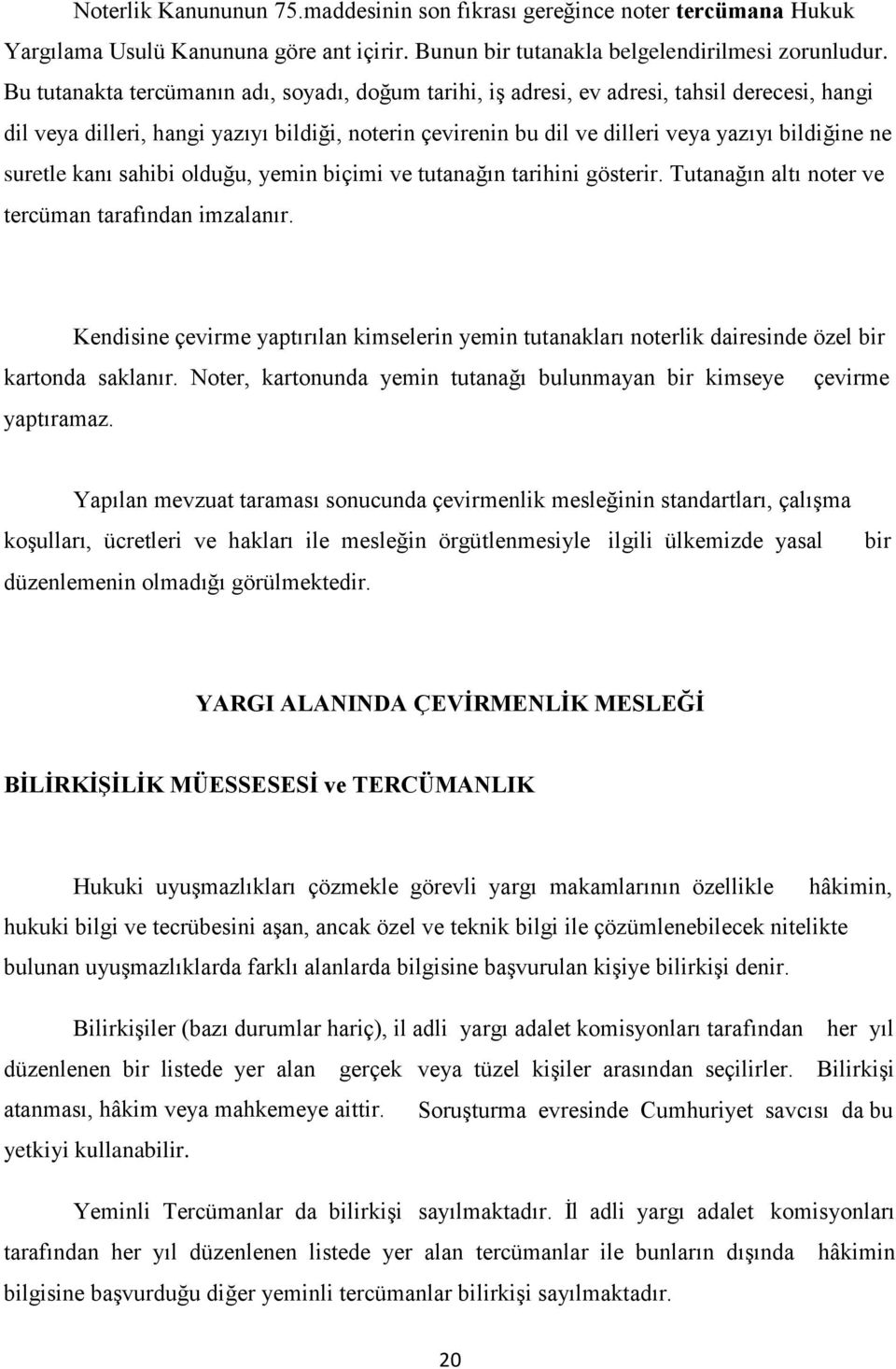 suretle kanı sahibi olduğu, yemin biçimi ve tutanağın tarihini gösterir. Tutanağın altı noter ve tercüman tarafından imzalanır.