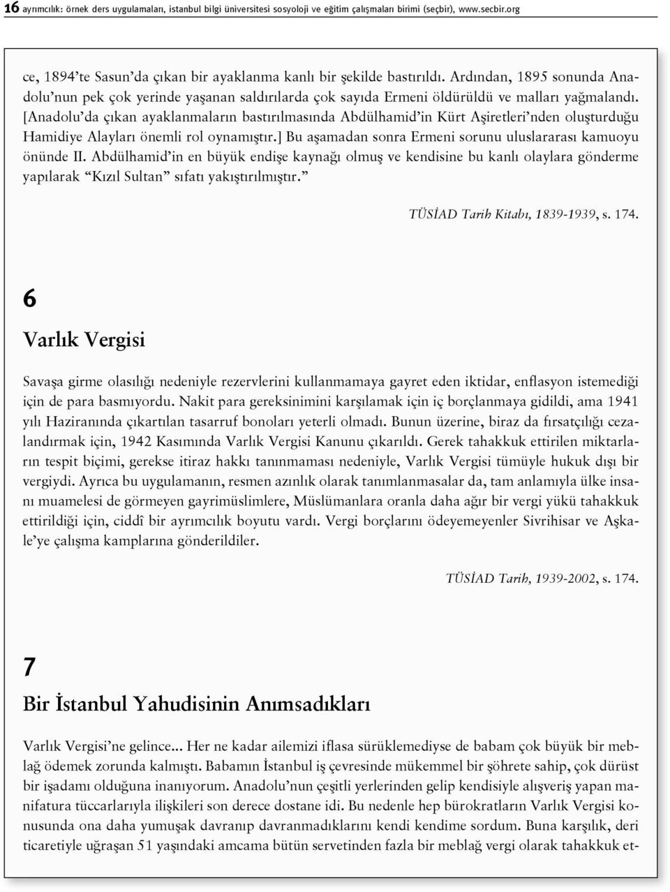 [Anadolu da çıkan ayaklanmaların bastırılmasında Abdülhamid in Kürt Aşiretleri nden oluşturduğu Hamidiye Alayları önemli rol oynamıştır.