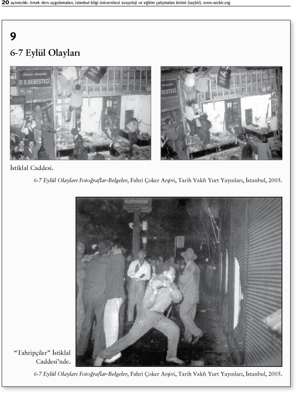 6-7 Eylül Olayları Fotoğraflar-Belgeler, Fahri Çoker Arşivi, Tarih Vakfı Yurt Yayınları, İstanbul, 2005.