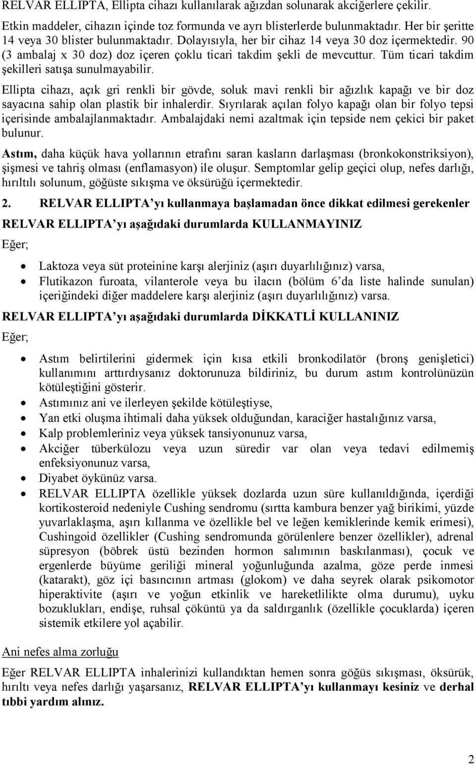 Tüm ticari takdim şekilleri satışa sunulmayabilir. Ellipta cihazı, açık gri renkli bir gövde, soluk mavi renkli bir ağızlık kapağı ve bir doz sayacına sahip olan plastik bir inhalerdir.