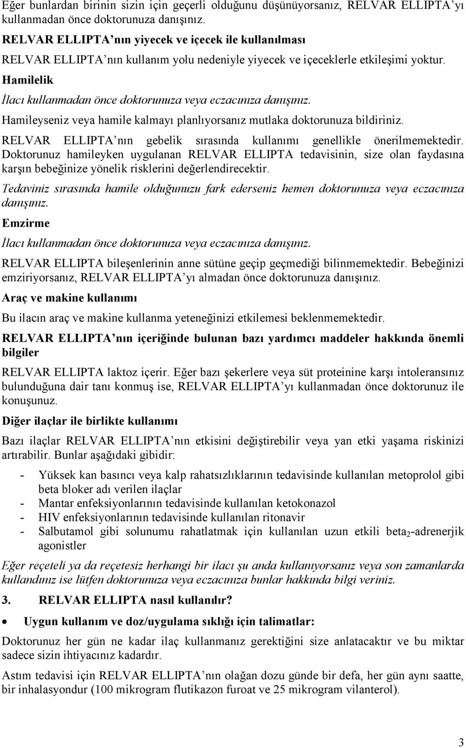 Hamilelik İlacı kullanmadan önce doktorunuza veya eczacınıza danışınız. Hamileyseniz veya hamile kalmayı planlıyorsanız mutlaka doktorunuza bildiriniz.