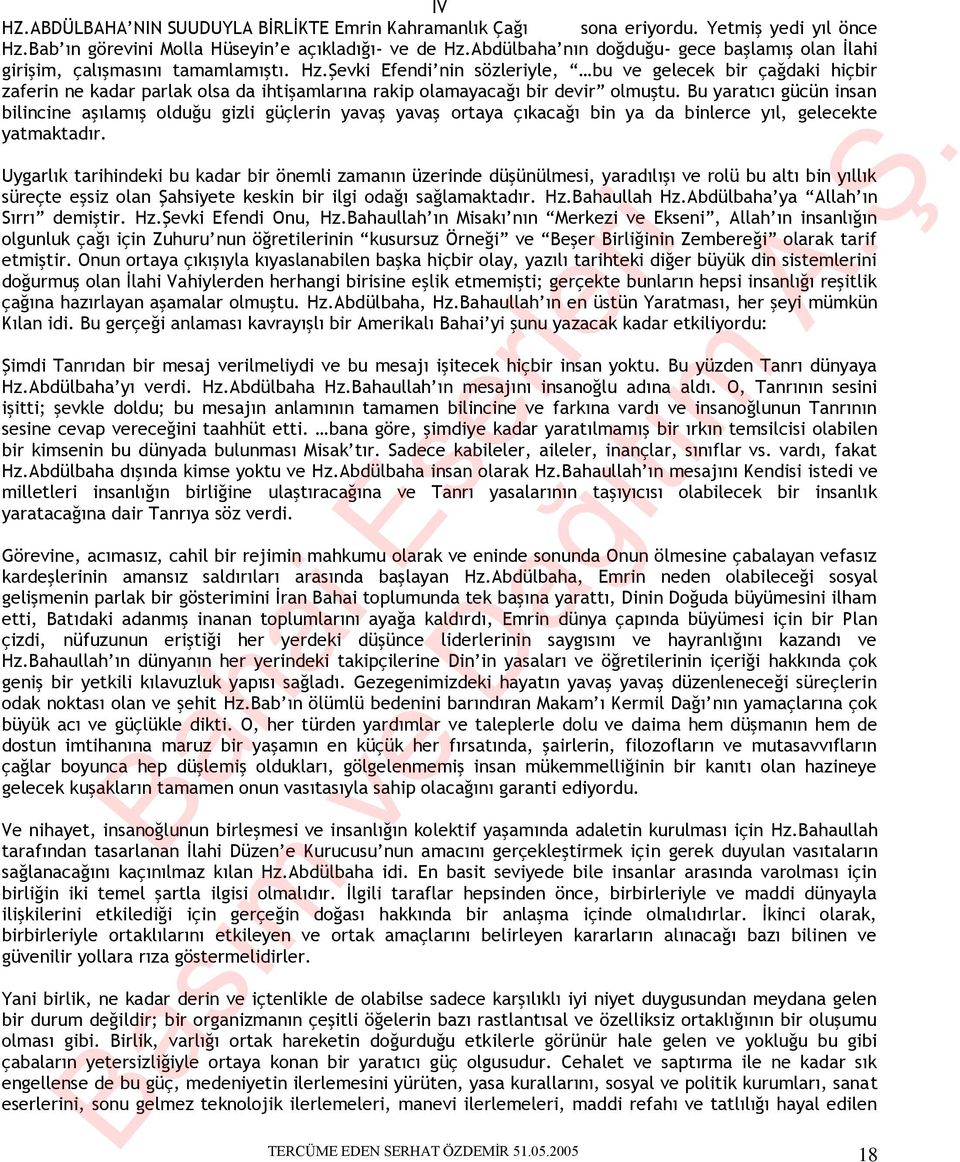 Şevki Efendi nin sözleriyle, bu ve gelecek bir çağdaki hiçbir zaferin ne kadar parlak olsa da ihtişamlarına rakip olamayacağı bir devir olmuştu.